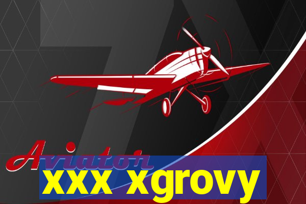 xxx xgrovy